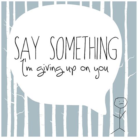 Say Something Quotes Quotesgram
