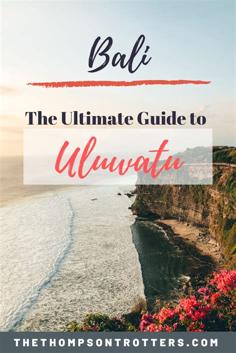 Bali Series The Ultimate Guide To Uluwatu The Thompson Trotters Bali Travel Guide Travel