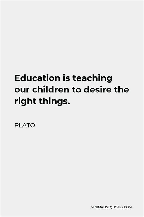 Plato Quote Education Is Teaching Our Children To Desire The Right Things