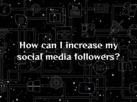 How Can I Increase My Social Media Followers
