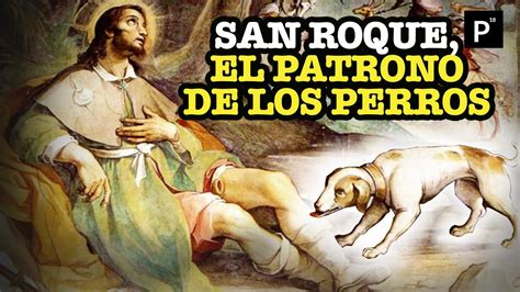 La Historia De San Roque El Patrono De Los Perros La Historia Del