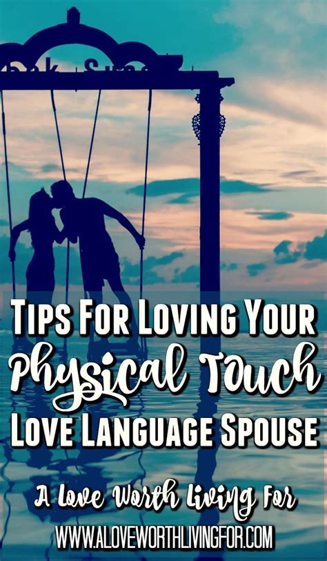 Four Tips For Loving Your Physical Touch Love Language Spouse — A Love