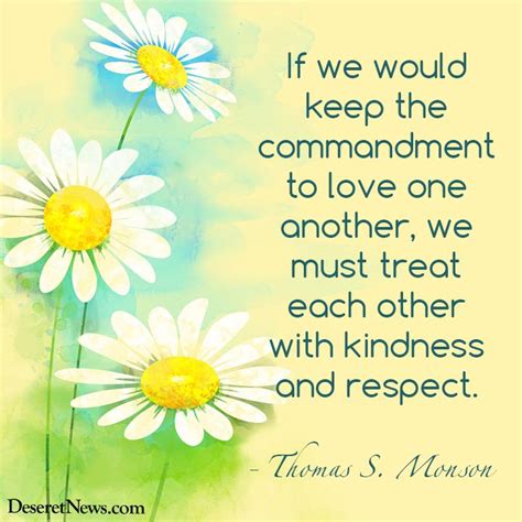Kindness is the language which the deaf can hear and the blind can see. If we would keep the commandment to love one another, we ...