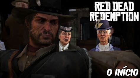 Red Dead Redemption O InÍcio De Tudo 1 Youtube
