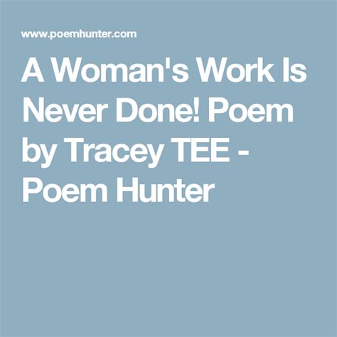 a woman s work is never done a woman s work is never done poem by tracey tee poems women