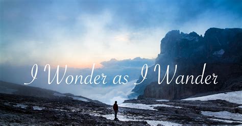 Baby anyhow i'll get another toy. I Wonder as I Wander - Lyrics, Hymn Meaning and Story