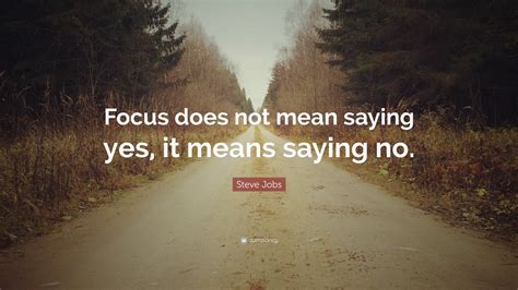 Steve Jobs Quote Focus Does Not Mean Saying Yes It Means Saying No