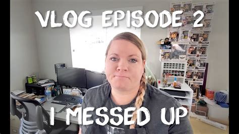 Vlog Episode 2 I Messed Up Youtube