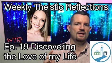 Weekly Theistic Reflections Ep 19 Discovering The Love Of My Life