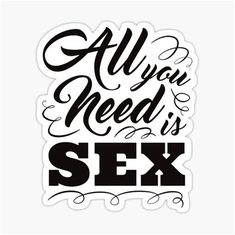 All You Need Is Sex Sticker For Sale By Gladiator42 Redbubble