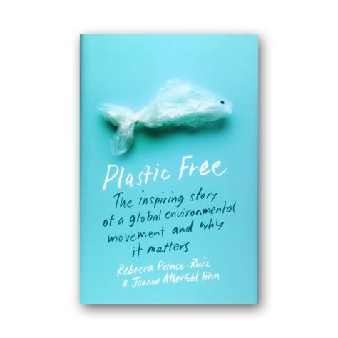 Plastic Free The Inspiring Story Of A Global Environmental Movement