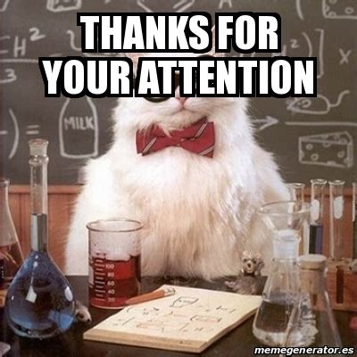Meme Chemistry Cat Thanks For Your Attention 16699951