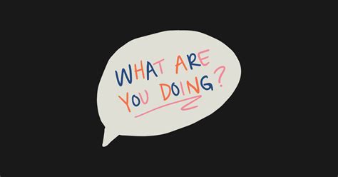 What Are You Doing Quote Sticker Teepublic