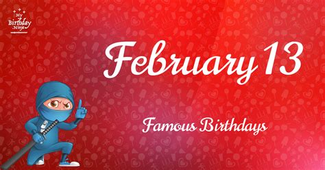 February 13 Famous Birthdays You Wish You Had Known 6