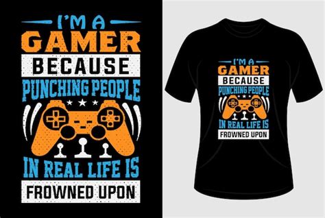 Premium Vector Im A Gamer Because Punching People In Real Life Is