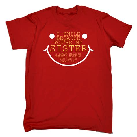 I Smile Because You Re My Sister T Shirt Joke Brother Funny Birthday T 123t Ebay