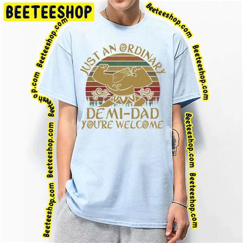 Just An Ordinary Demi Dad You Re Welcome Moana Graphic Trending Unisex