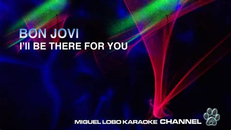 I'll be there for you. BON JOVI - I'LL BE THERE FOR YOU - Karaoke Channel Miguel ...