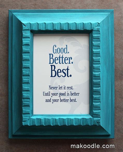 Music, the greatest good that mortals know, by: Good, better, best. Never Let it rest. Until your good is better and your better best. Free ...