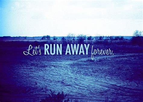 Enjoy reading and share 100 famous quotes about running away with everyone. Lets Run Away Quotes. QuotesGram
