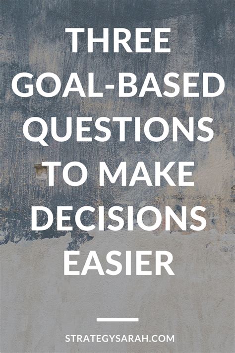 Three Goal Based Considerations To Make Decisions Easier Strategysarah Com Strategy Sarah