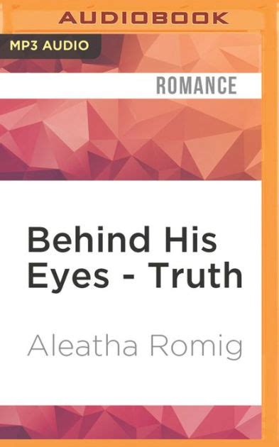 Behind His Eyes Truth By Aleatha Romig Sebastian York Audiobook