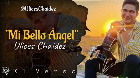 Letralyrics Mi Bello Ángel Ulices Chaidez ️🌹 Youtube