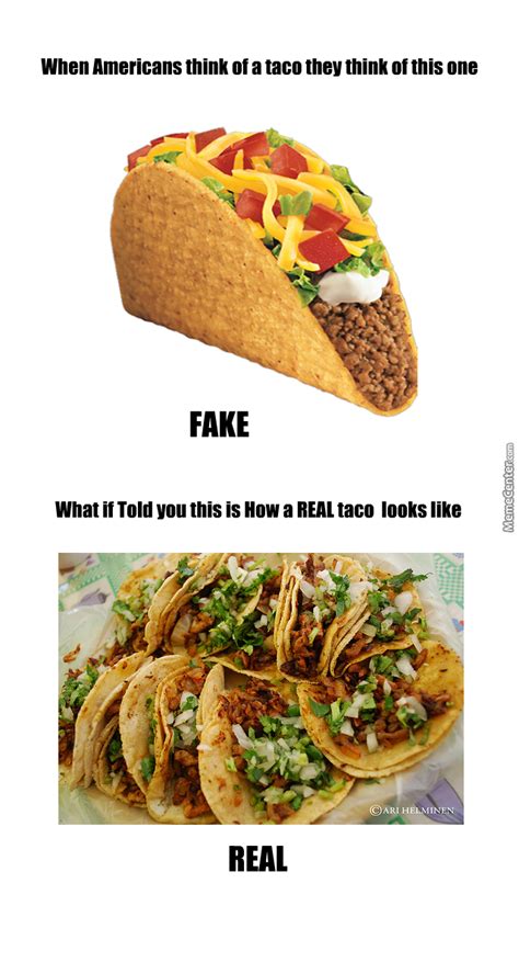 Jgi/jamie grill, getty images/blend images. Tex-Mex Is Not Real Mexican Food by theitalian - Meme Center
