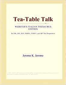 Tea-Table Talk (Webster's Italian Thesaurus Edition): International ...