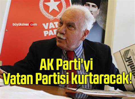 AK Parti yi Vatan Partisi kurtaracak Büyük Sivas Haber Sivas