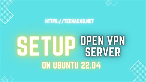 How To Set Up Openvpn Server On Ubuntu 2204 Lts