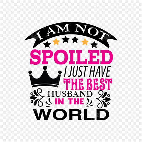 typhogrphy i am not spoiled just have the best husband in world t shirt design tie vector