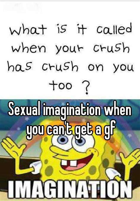 Sexual Imagination When You Cant Get A Gf