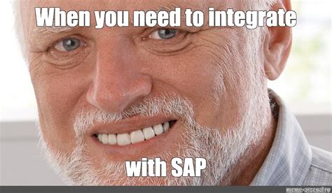 Meme When You Need To Integrate With Sap All Templates Meme