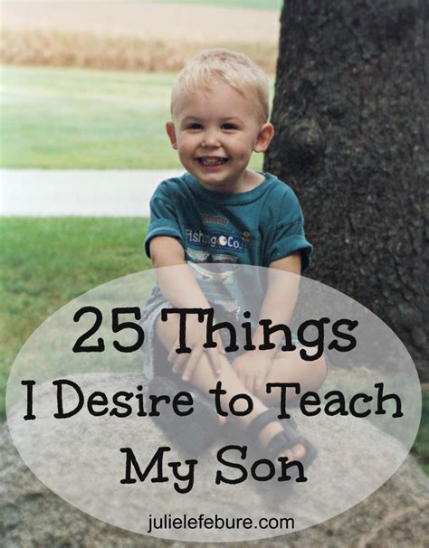 25 Things I Desire To Teach My Son Julie Lefebure