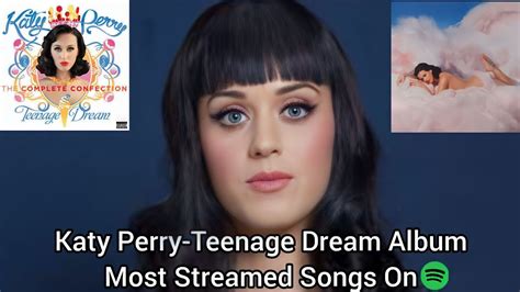 Katy Perry Teenage Dream Album Most Streamed Songs On Spotify 2023 Update Youtube