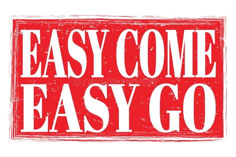 Easy Come Easy Go Words On Red Grungy Stamp Sign Stock Illustration