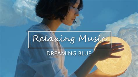 Dreaming Blue Relaxing Music Relaxing Background Music Sleep