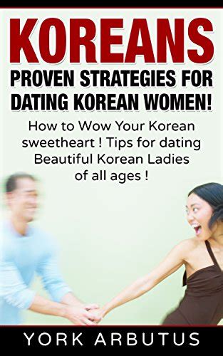 Koreans Proven Strategies For Dating Korean Womenhow To Wow Your