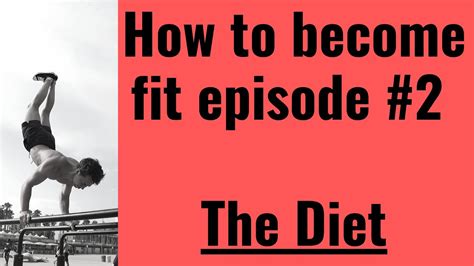 How To Become Fit Episode 2 The Diet Youtube