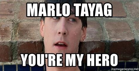Marlo Tayag Youre My Hero Ferris Bueller Youre My Hero Meme Generator