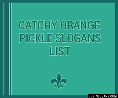 100 Catchy Orange Pickle Slogans 2024 Generator Phrases And Taglines