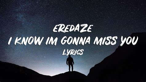 Eredaze I Know Im Gonna Miss You Lyrics Youtube