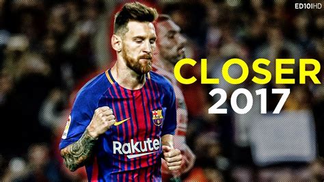 Lionel Messi Closer Skills And Goals 2017 Hd Youtube