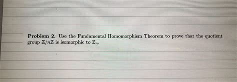 Solved Problem 2 Use The Fundamental Homomorphism Theorem