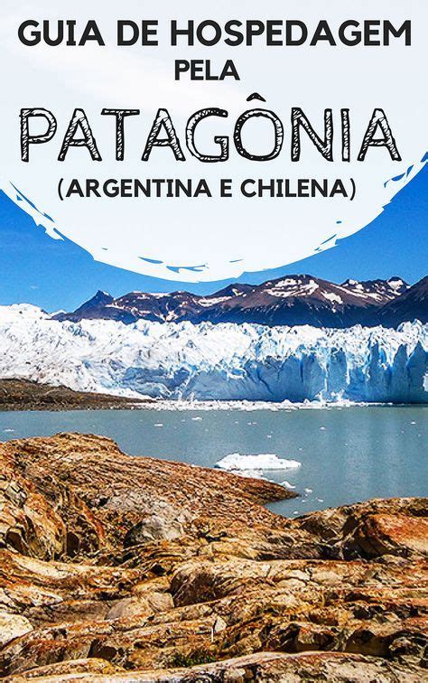 Guia De Hospedagem Pela Patagônia Argentina E Chilena Viagens Guia