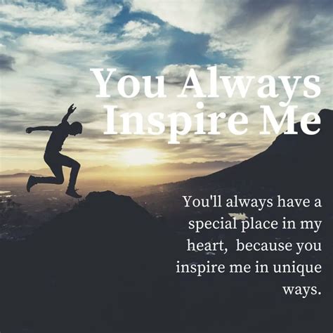 They Inspire Me Quotes For Someone Who Special Dear Text