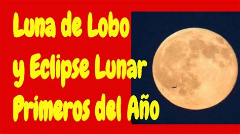 Luna Llena Luna De Lobo Superluna Eclipse De Luna Hoy En Vivo