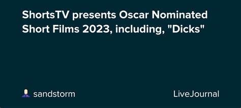 Shortstv Presents Oscar Nominated Short Films 2023 Including Dicks Ohnotheydidnt — Livejournal