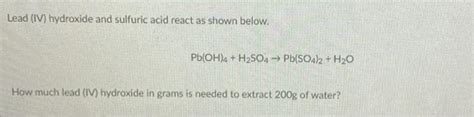 Get Answer Lead Iv Hydroxide And Sulfuric Acid React As Shown